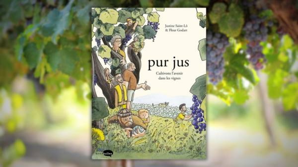 pur jus – Cultivons l&rsquo;avenir dans les vignes – Justine Saint-Lô et Fleur&nbsp;Godard
