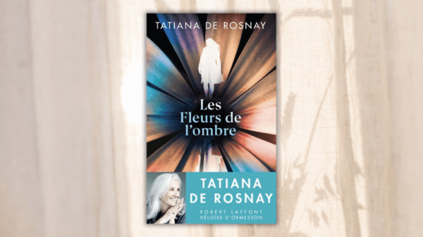 Les Fleurs de l&rsquo;ombre – Tatiana de Rosnay – Éd. Robert Laffont-Héloïse d&rsquo;Ormesson