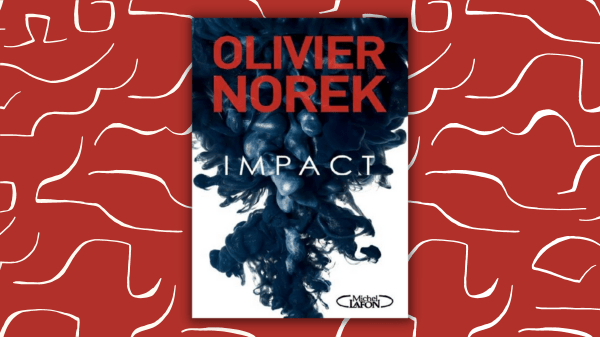 Impact – Olivier Norek – Éditions Michel Lafon – prix Le Point du polar européen-Prix Maison de la&nbsp;Presse