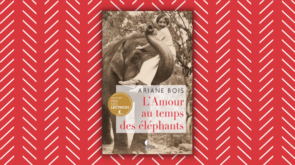 L&rsquo; Amour au temps des éléphants – Ariane Bois – Éditions Belfond&nbsp;–