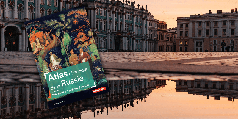 Atlas historique de la Russie – D&rsquo;Ivan III à Vladimir&nbsp;Poutine