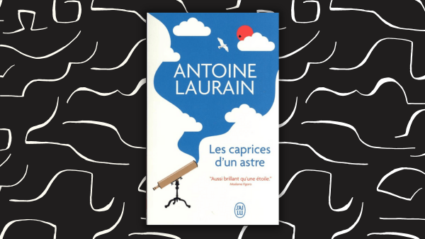Les Caprices d&rsquo;un astre – Antoine Laurain – Éditions Flammarion&nbsp;–