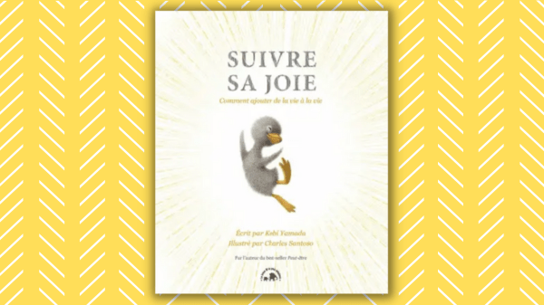 Suivre sa joie – Comment ajouter de la vie à la vie – Kobi Yamada & Charles Santoso – Édit. Le lotus et le petit éléphant&nbsp;–