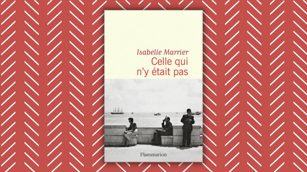 Celle qui n&rsquo;y était pas – Isabelle Marrier – Éditions&nbsp;Flammarion