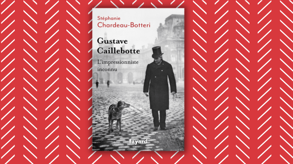 Gustave Caillebotte – L&rsquo;impressionniste inconnu – Stéphanie Chardeau-Botteri
