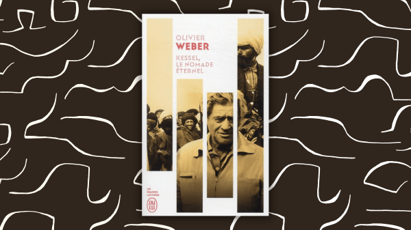 Kessel le nomade éternel – Olivier Weber – Editeur Les Grandes latitudes J&rsquo;ai&nbsp;lu