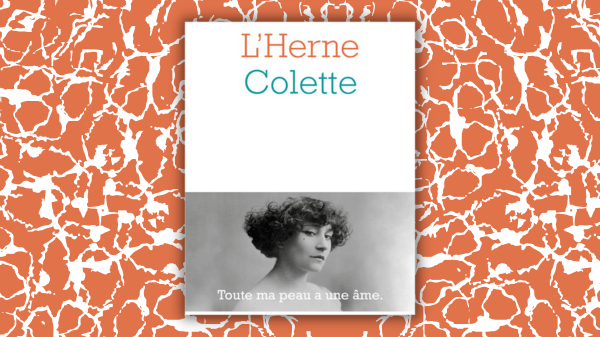COLETTE – Sidonie, Gabrielle, Colette  (1873-1954) -150ème anniversaire de la naissance de Colette – Collectif – Les cahiers de&nbsp;L&rsquo;Herne