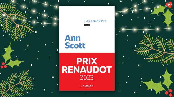 Les Insolents – Ann Scott – Éditions Calmann-Levy – Lauréate du prix Renaudot 2023&nbsp;–