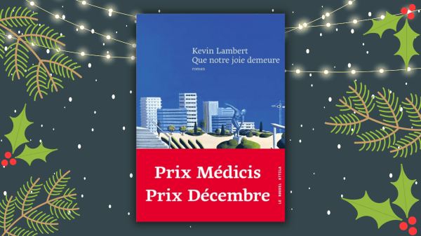 Que notre joie demeure – Kevin Lambert – Prix Médicis 2023/prix Décembre 2023  – Éditeur Le Nouvel&nbsp;Attila