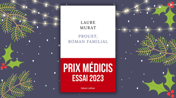 Proust, roman familial – Laure Murat – Prix Médicis Essai 2023 – Éditions Robert&nbsp;Laffont