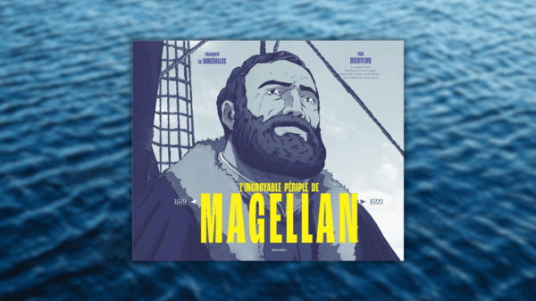 L&rsquo;incroyable périple de Magellan – François de Riberolles – Ugo Bienvenu  1519-1522 – Éditions Denoël&nbsp;–