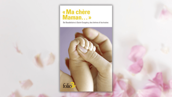 Ma chère Maman…de Baudelaire à Saint-Exupéry, des lettres d&rsquo;écrivains