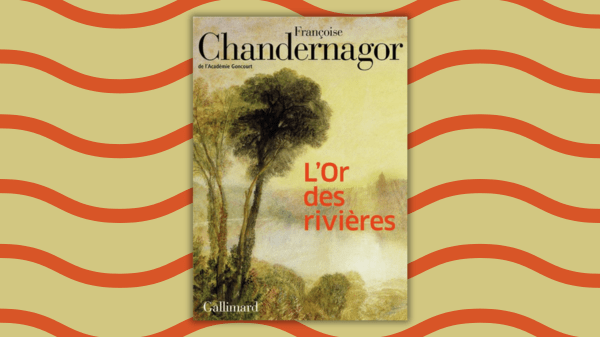 L&rsquo;Or des rivières – Françoise&nbsp;Chandernagor