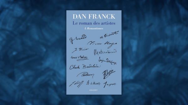 Le roman des artistes – I – Romantismes – Dan&nbsp;Franck