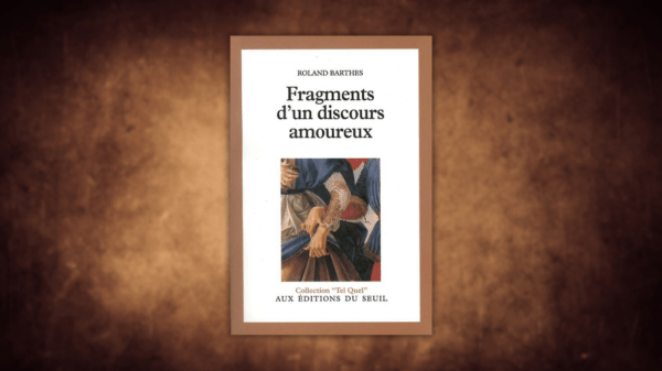 Fragments d&rsquo;un discours amoureux  – Roland&nbsp;Barthes