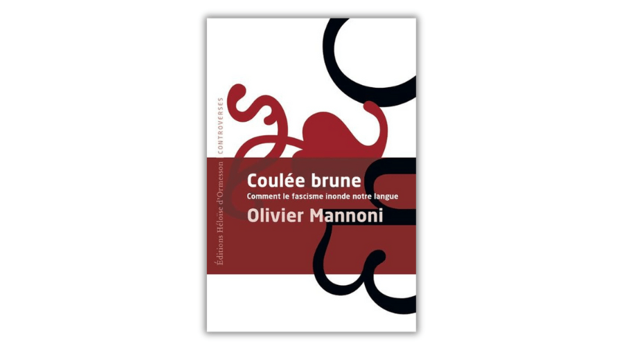 Coulée brune – Comment le fascisme inonde notre langue – Olivier Mannoni&nbsp;–