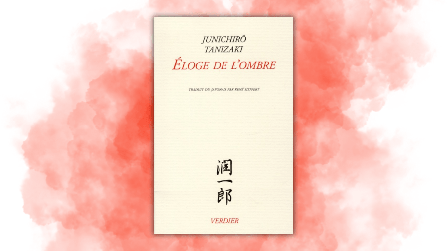 Éloge de l&rsquo;ombre – Junichirô Tanizaki&nbsp;(1886-1965)
